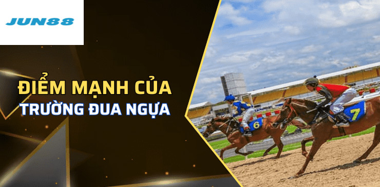 Những điểm mạnh của Trường Đua Ngựa Jun88 là gì?